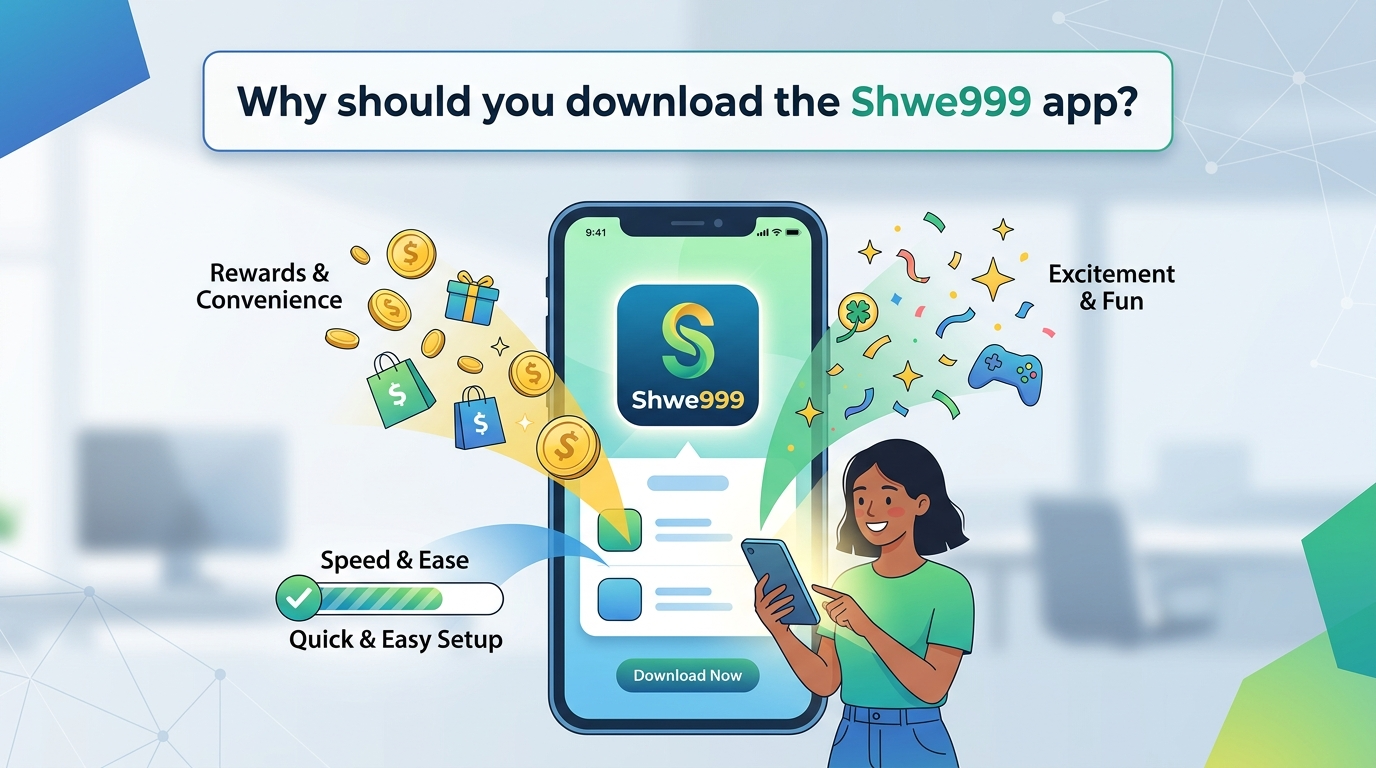 Shwe999 app download ပြုလုပ်ခြင်း၏ အကျိုးအမြတ်များ